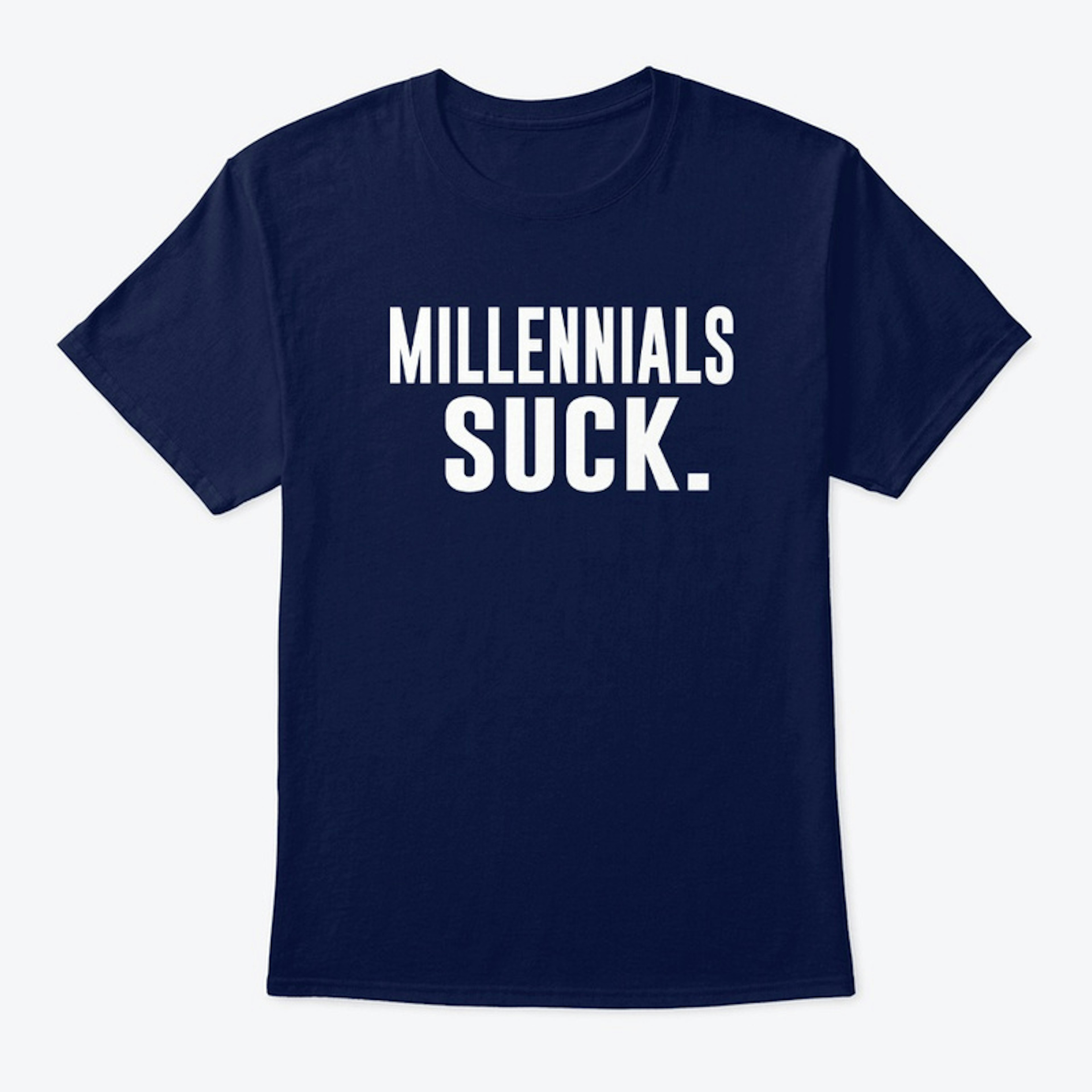 Millennials Suck T Shirt